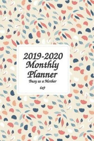 Cover of 2019-2020 Busy as a Mother Monthly Planner 6x9