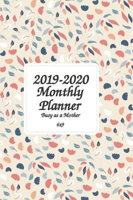 Book cover for 2019-2020 Busy as a Mother Monthly Planner 6x9