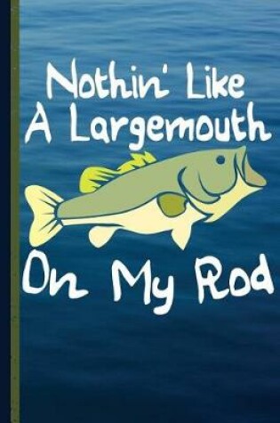 Cover of Nothin' Like a Largemouth on My Rod