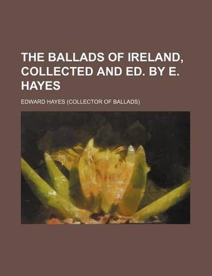 Book cover for The Ballads of Ireland, Collected and Ed. by E. Hayes