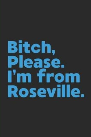 Cover of Bitch, Please. I'm From Roseville.