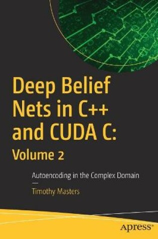 Cover of Deep Belief Nets in C++ and CUDA C: Volume 2