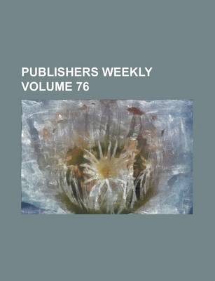 Book cover for Publishers Weekly Volume 76