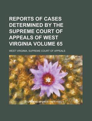 Book cover for Reports of Cases Determined by the Supreme Court of Appeals of West Virginia Volume 65