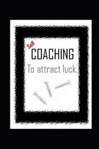 Cover of Self-COACHING to atract luck