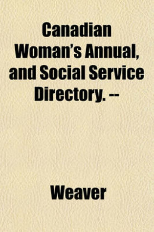 Cover of Canadian Woman's Annual, and Social Service Directory. --