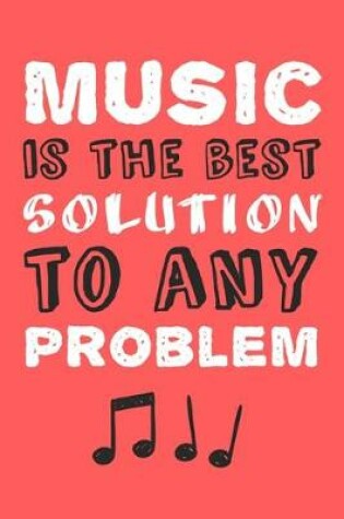 Cover of Music Is The Best Solution To Any Problem