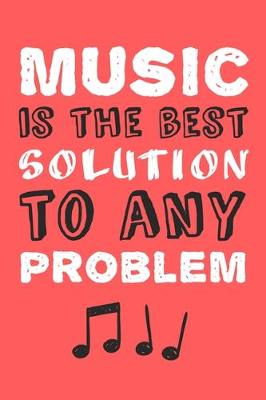 Book cover for Music Is The Best Solution To Any Problem