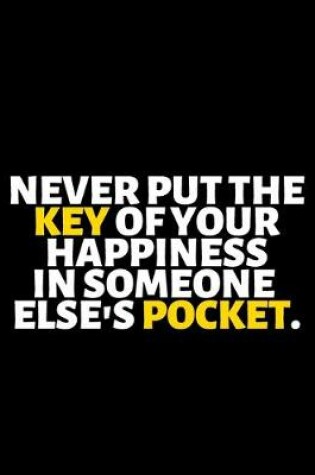 Cover of Never Put The Key Of Your Happiness In Someone Else's Pocket
