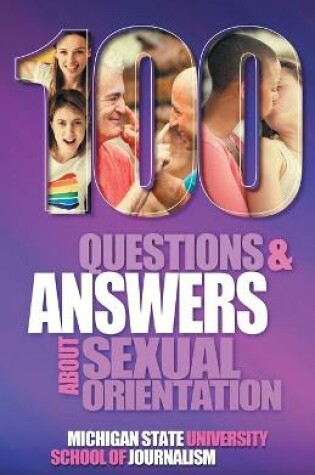 Cover of 100 Questions and Answers About Sexual Orientation and the Stereotypes and Bias Surrounding People who are Lesbian, Gay, Bisexual, Asexual, and of other Sexualities
