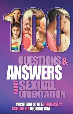 Cover of 100 Questions and Answers About Sexual Orientation and the Stereotypes and Bias Surrounding People who are Lesbian, Gay, Bisexual, Asexual, and of other Sexualities