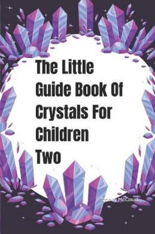 Cover of The Little Guide Book Of Crystals For Children Two