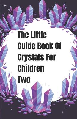 Book cover for The Little Guide Book Of Crystals For Children Two