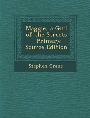 Book cover for Maggie, a Girl of the Streets - Primary Source Edition