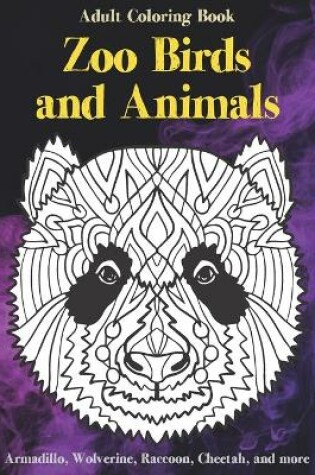 Cover of Zoo Birds and Animals - Adult Coloring Book - Armadillo, Wolverine, Raccoon, Cheetah, and more