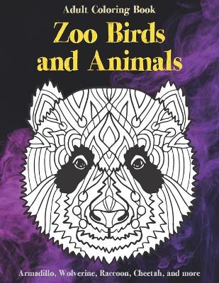 Cover of Zoo Birds and Animals - Adult Coloring Book - Armadillo, Wolverine, Raccoon, Cheetah, and more