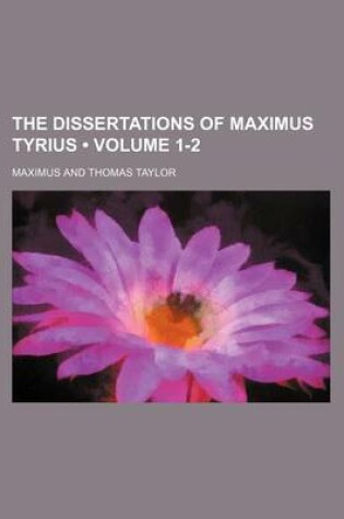 Cover of The Dissertations of Maximus Tyrius (Volume 1-2)