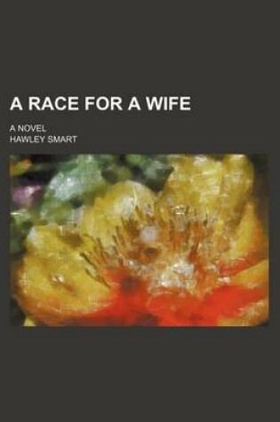 Cover of A Race for a Wife; A Novel