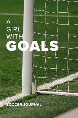 Book cover for A Girl With Goals Soccer Journal