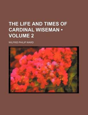 Book cover for The Life and Times of Cardinal Wiseman (Volume 2 )