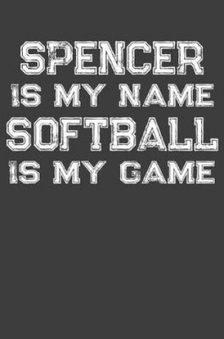 Cover of Spencer Is My Name Softball Is My Game