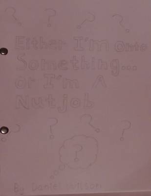 Book cover for Either I'm Onto Something or I'm a Nutjob