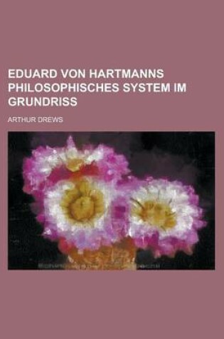 Cover of Eduard Von Hartmanns Philosophisches System Im Grundriss