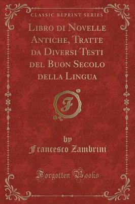 Book cover for Libro Di Novelle Antiche, Tratte Da Diversi Testi del Buon Secolo Della Lingua (Classic Reprint)