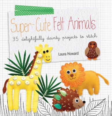 Book cover for Super-Cute Felt Animals