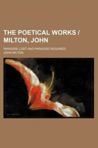 Cover of The Poetical Works - Milton, John; Paradise Lost and Paradise Regained