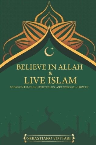 Cover of BELIEVE IN ALLAH AND LIVE ISLAM books on religion, spirituality and personal growth