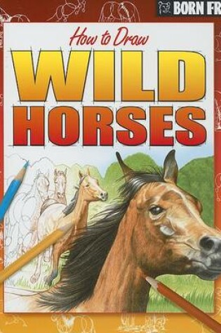 Cover of Born Free How to Draw Wild Horses