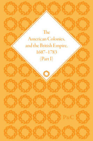Cover of The American Colonies and the British Empire, 1607-1783, Part I