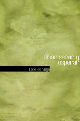 Cover of Amar Servir y Esperar