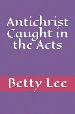 Cover of Antichrist Caught in the Acts