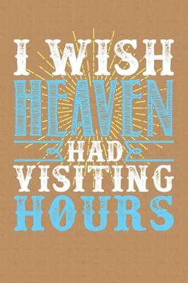 Book cover for I Wish Heaven Had Visiting Hours