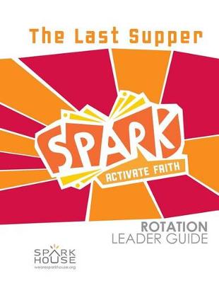 Book cover for Spark Rotation Leader Guide the Last Supper