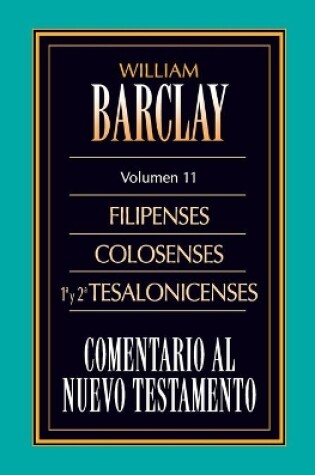 Cover of Comentario Al N.T. Vol. 11 - Filipenses, Colosenses, 1a Y 2a Tesalonicenses