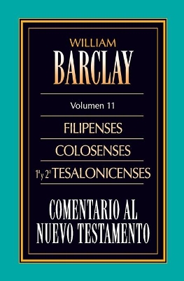 Cover of Comentario Al N.T. Vol. 11 - Filipenses, Colosenses, 1a Y 2a Tesalonicenses