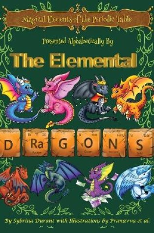 Cover of Magical Elements of the Periodic Table Presented Alphabetically By The Elemental Dragons