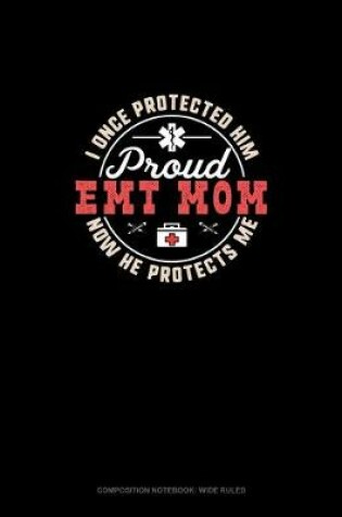 Cover of I Once Protected Him Now He Protects Me Proud EMT Mom