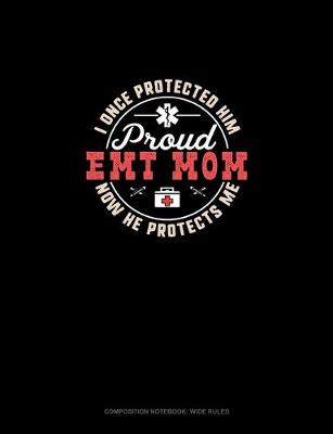 Cover of I Once Protected Him Now He Protects Me Proud EMT Mom