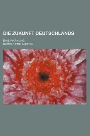 Cover of Die Zukunft Deutschlands; Eine Warnung