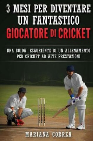 Cover of 3 Mesi Per Diventare Un Fantastico Giocatore Di Cricket