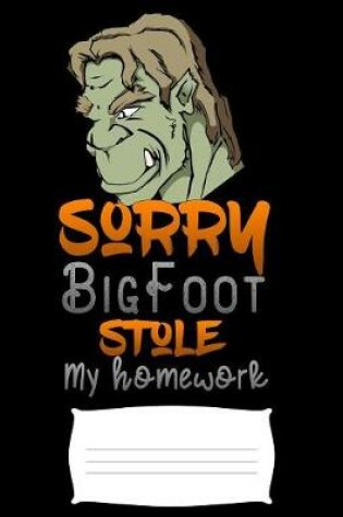 Cover of sorry Bigfoot stole my homework