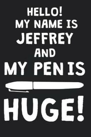 Cover of Hello! My Name Is JEFFREY And My Pen Is Huge!