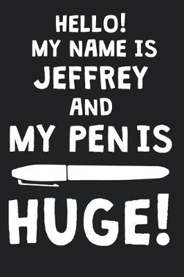 Book cover for Hello! My Name Is JEFFREY And My Pen Is Huge!