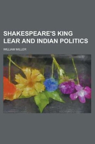 Cover of Shakespeare's King Lear and Indian Politics