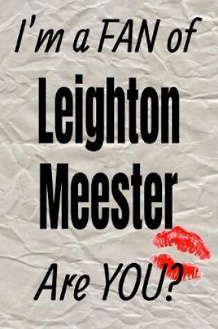 Cover of I'm a Fan of Leighton Meester Are You? Creative Writing Lined Journal