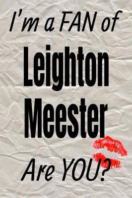 Book cover for I'm a Fan of Leighton Meester Are You? Creative Writing Lined Journal